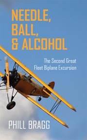 Needle, ball, and alcohol : the second great fleet biplane excursion cover image