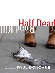 Half dead road kill : short stories cover image