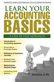 Learn your accounting basics. A Step by Step Approach: Junior High School and Beginners cover image