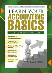 Learn your accounting basics. A Step by Step Approach: Junior High School and Beginners cover image