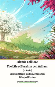 Islamic folklore the life of ibrahim ben adham (718-782) sufi saint from balkh afghanistan bilingual cover image