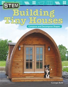 Cover image for STEM: Building Tiny Houses: Compose and Decompose Shapes