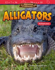 Amazing animals: alligators: multiplication cover image