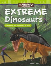 Amazing animals: extreme dinosaurs: comparing and rounding decimals cover image