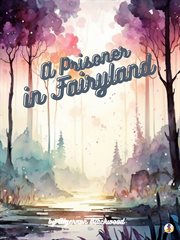 A prisoner in fairyland : (the book that "Uncle Paul" wrote) cover image