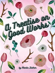A treatise on good works cover image