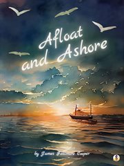 Afloat and ashore: a sea tale : A Sea Tale cover image
