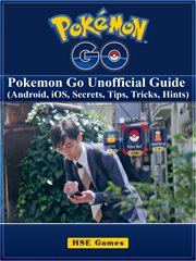 Pokemon go : Pokemon go unofficial guide : Android, iOS, secrets, tips, tricks & hints cover image