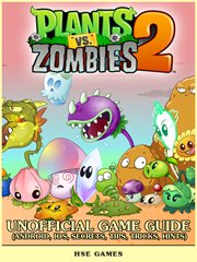 Plants vs Zombies 2 : unofficial game guide : Android, iOS secrets, tips, tricks, hints cover image