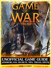 Game of war fire age unofficial game guide (android, ios, secrets, tips, tricks, hints) cover image