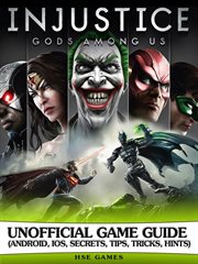 Injustice gods among us unofficial game guide (android, ios, secrets, tips, tricks, hints) cover image