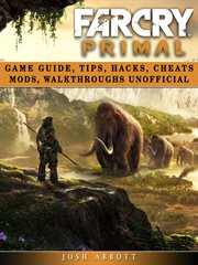 Far cry primal game guide, tips, hacks, cheats mods, walkthroughs unofficial cover image