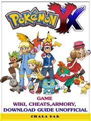 Pokemon XY game Wiki, cheats, armory, download guide unofficial cover image