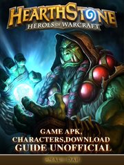 Hearthstone heroes of warcraft game apk, characters, download guide unofficial cover image