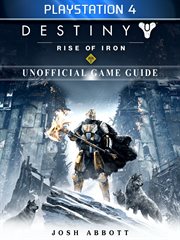Destiny rise of iron playstation 4 unofficial game guide cover image