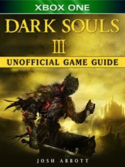 Dark souls III : Xbox One unofficial game guide cover image