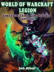 World of warcraft legion game guide, cheats, tips, strategies unofficial cover image