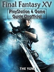Final fantasy xv playstation 4 game guide unofficial cover image