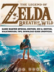 The legend of zelda breath of the wild game master special edition. Wii U, Switch, Walkthrough, Tips, Download Guide Unofficial cover image