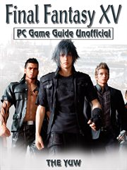 Final fantasy xv pc game guide unofficial cover image