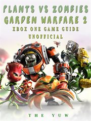 Plants vs zombies garden warfare 2 xbox one game guide unofficial cover image