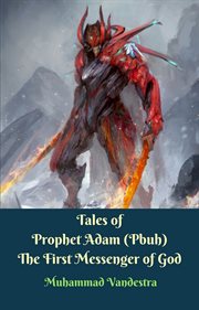 Tales of prophet adam (pbuh) the first messenger of god cover image