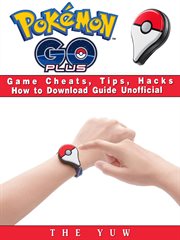 Pokémon Go plus game cheats, tips, hacks how to download guide : unofficial cover image