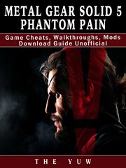 Metal gear solid 5 phantom pain game cheats, walkthroughs, mods download guide unofficial cover image