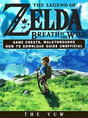 The legend of zelda breath of the wild game cheats, walkthroughs how to download guide unofficial cover image