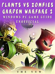 Plants vs zombies garden warfare 2 windows pc game guide unofficial cover image