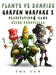 Plants vs zombies garden warfare 2 playstation 4 game guide unofficial cover image