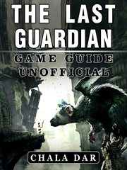 The last guardian game guide unofficial cover image