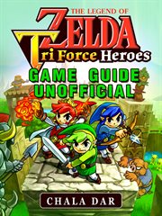 Legend of zelda tri force heroes game guide unofficial cover image