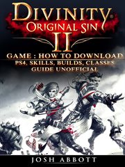 Divinity original sin 2 game: how to download, ps4, skills, builds, classes, guide unofficial cover image