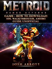 Metroid samus returns game: how to download, 3ds, walkthrough, amiibo, guide unofficial cover image