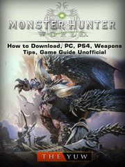 Monster hunter world how to download, pc, ps4, weapons, tips, game guide unofficial cover image