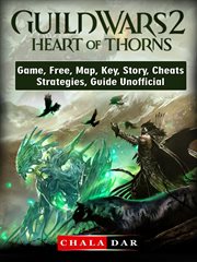 Guild wars 2 heart of thorns game, free, map, key, story, cheats, strategies, guide unofficial cover image