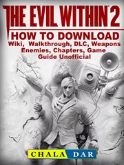 The evil within 2. How to Download, Wiki, Walkthrough, DLC, Weapons, Enemies, Chapters, Game Guide Unofficial cover image