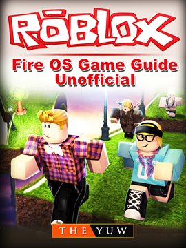 Roblox Kindle Fire Os Game Guide Unofficial Kalamazoo Public Library