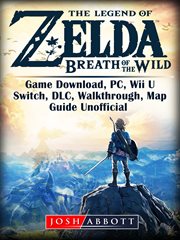 The legend of zelda breath of the wild. Game Download, PC, Wii U, Switch, DLC, Walkthrough, Map, Guide Unofficial cover image