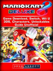 Mario kart 8 deluxe game download, switch, wii u, 3ds, characters, unlockables, guide unofficial cover image
