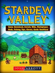 Stardew valley. Game Download, Switch, Wiki, Multiplayer, Mods, Fishing, Tips, Cheats, Guide Unofficial cover image