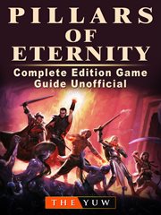 Pillars of eternity complete edition. Game Guide Unofficial cover image