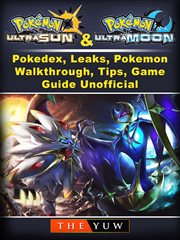 Pokemon ultra sun and ultra moon, pokedex, leaks, pokemon, walkthrough, tips, game guide unofficial cover image