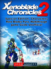 Xenoblade chronicles 2, special edition. Characters, Rare Blades, Pyra, Walkthrough, Game Guide Unofficial cover image