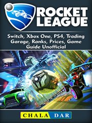 Rocket league, switch, xbox one, ps4, trading, garage, ranks, prices, game guide unofficial cover image