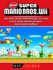 New super mario bros. Wii, ISO, Rom, Cheats, Walkthrough, Star Coins, Levels, Hacks, Mushroom House, Game Guide Unofficial cover image