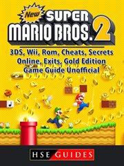 New super mario bros 2. 3DS, Wii, Rom, Cheats, Secrets, Online, Exits, Gold Edition, Game Guide Unofficial cover image