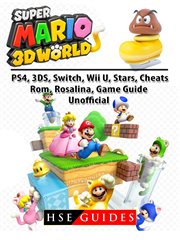 Super mario 3d world, ps4, 3ds, switch, wii u, stars, cheats, rom, rosalina, game guide unofficial cover image
