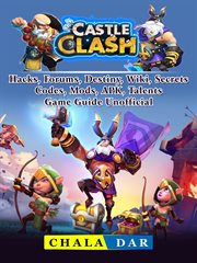 Castle clash hacks, forums, destiny, wiki, secrets, codes, mods, apk, talents, game guide unofficial cover image